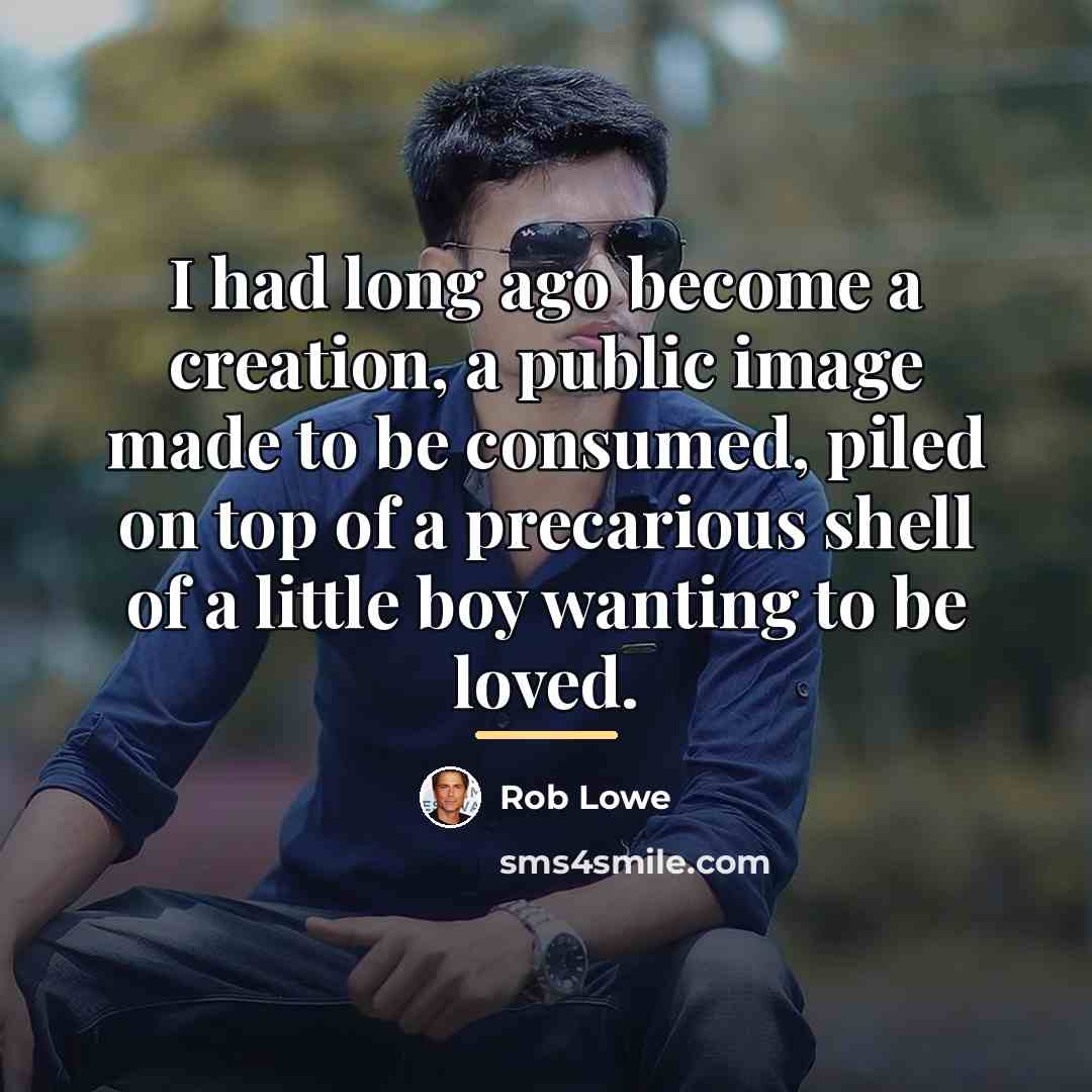 “I had long ago become a creation, a public image…” quote by Rob Lowe