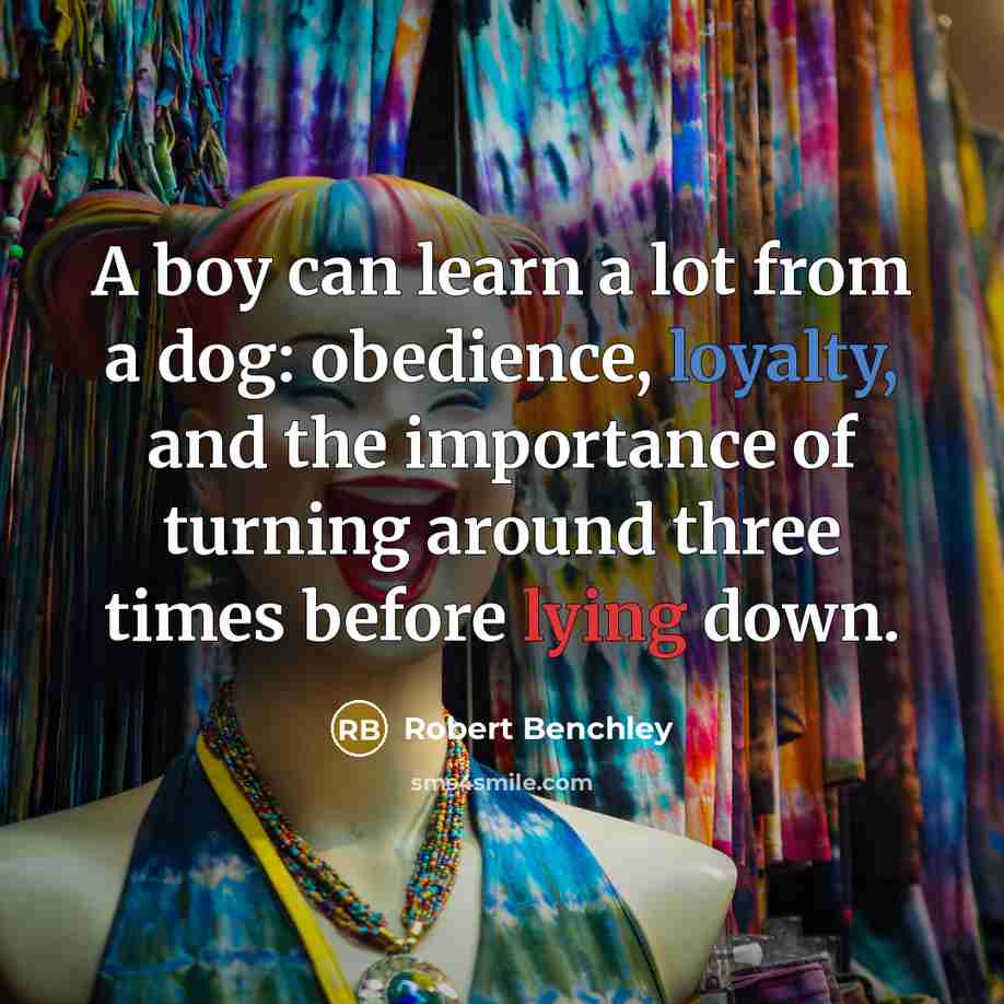 “A boy can learn a lot from a dog: obedience,…” quote by Robert Benchley