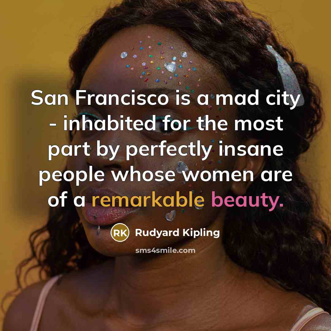 “San Francisco is a mad city - inhabited for the…” quote by Rudyard Kipling