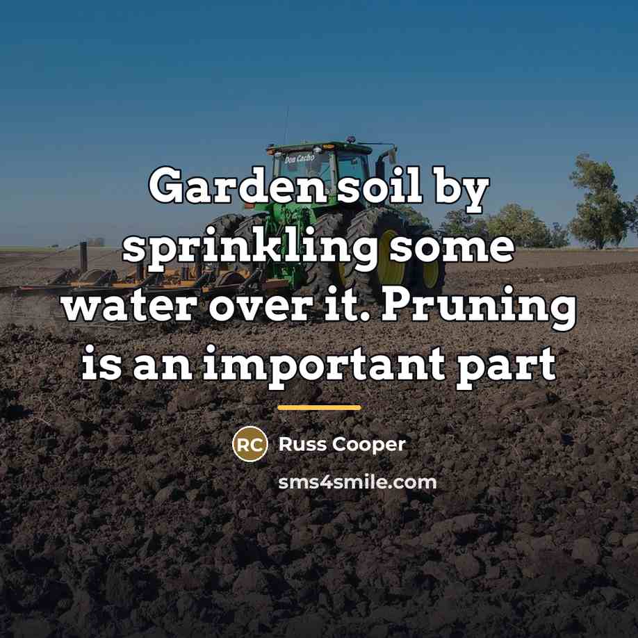 “Garden soil by sprinkling some water over it. Pruning is…” quote by Anonymous