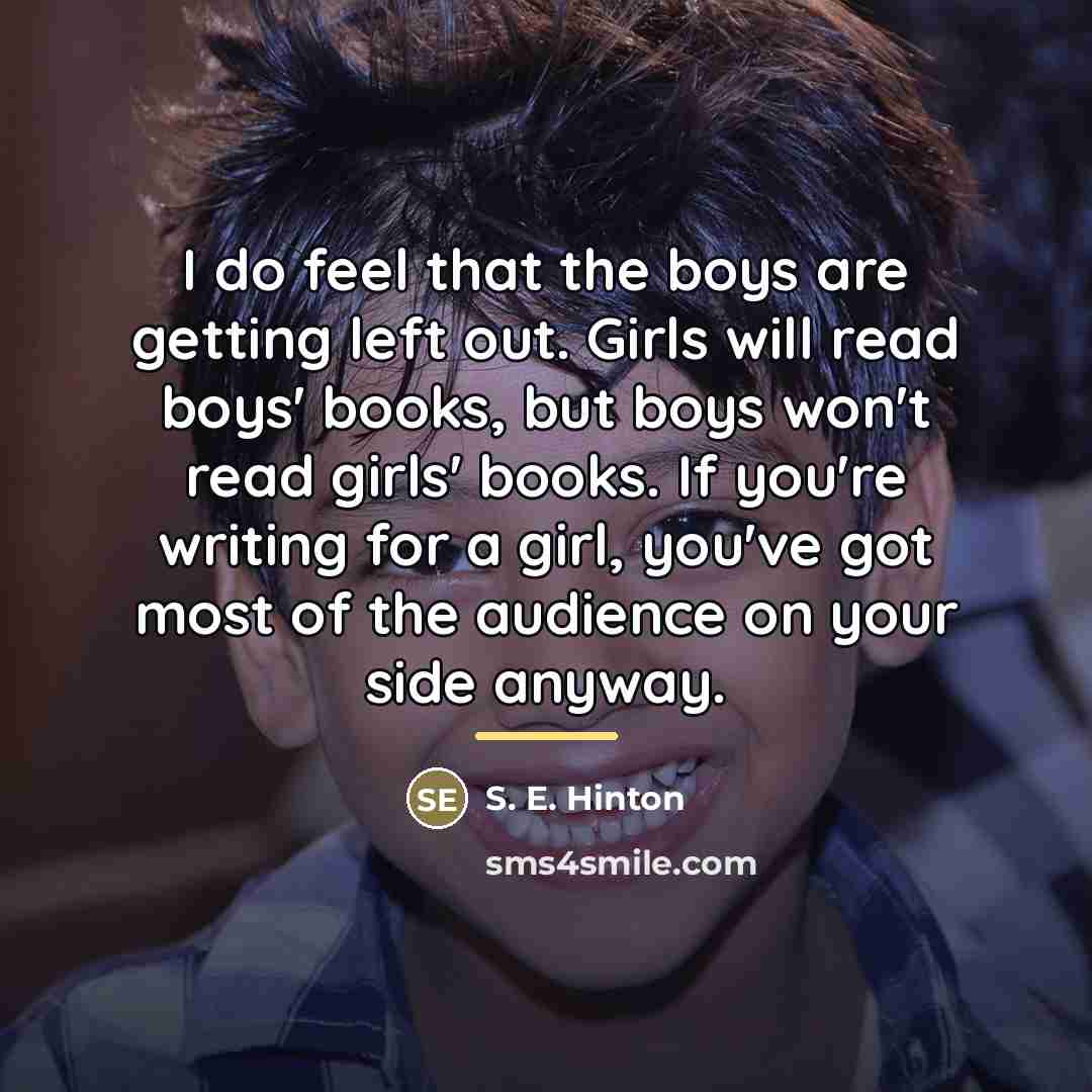 “I do feel that the boys are getting left out.…” quote by S. E. Hinton