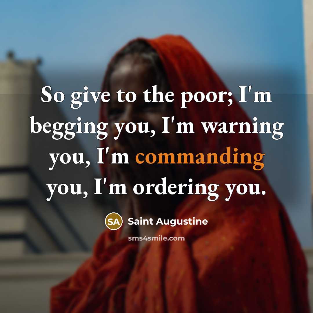 “So give to the poor; I'm begging you, I'm warning…” quote by Saint Augustine