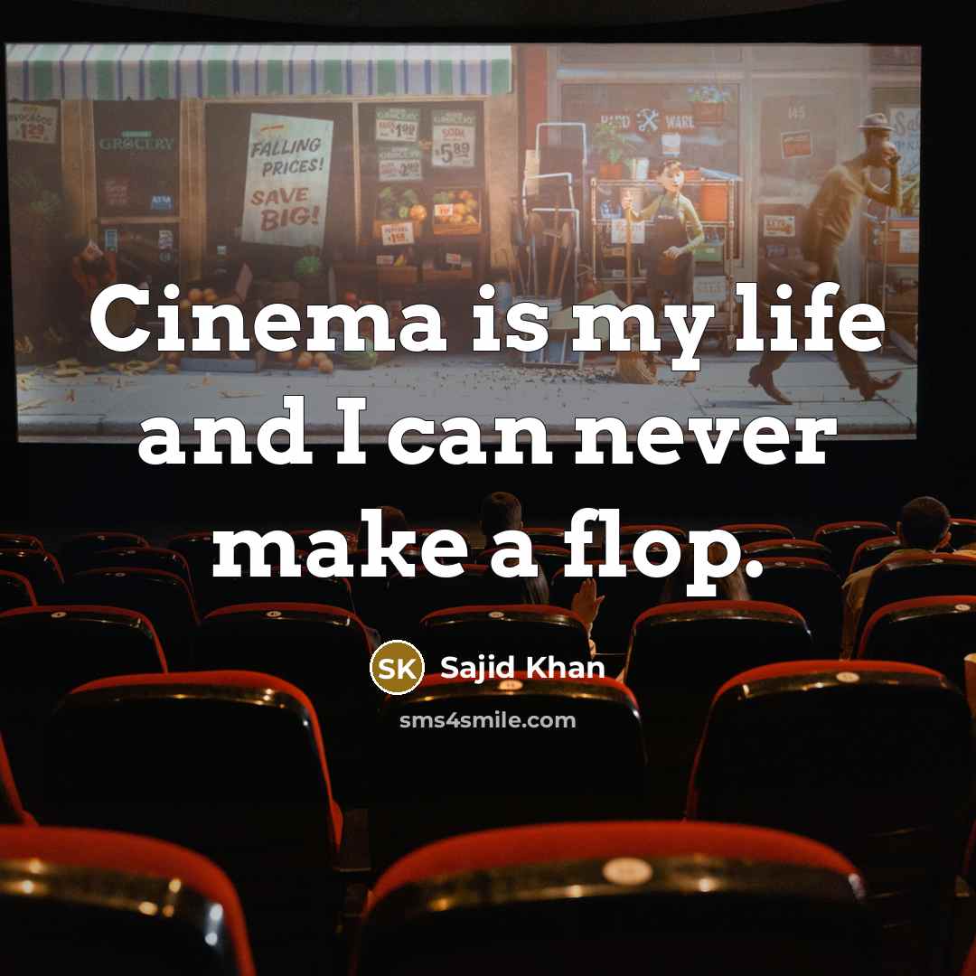 “Cinema is my life and I can never make a…” quote by Sajid Khan