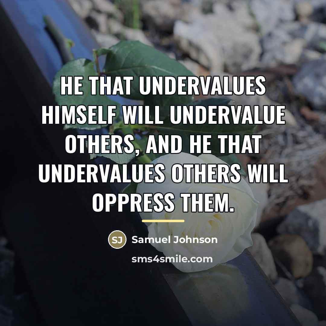 “He that undervalues himself will undervalue others, and he that…” quote by Samuel Johnson