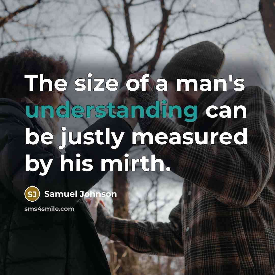 “The size of a man's understanding can be justly measured…” quote by Samuel Johnson