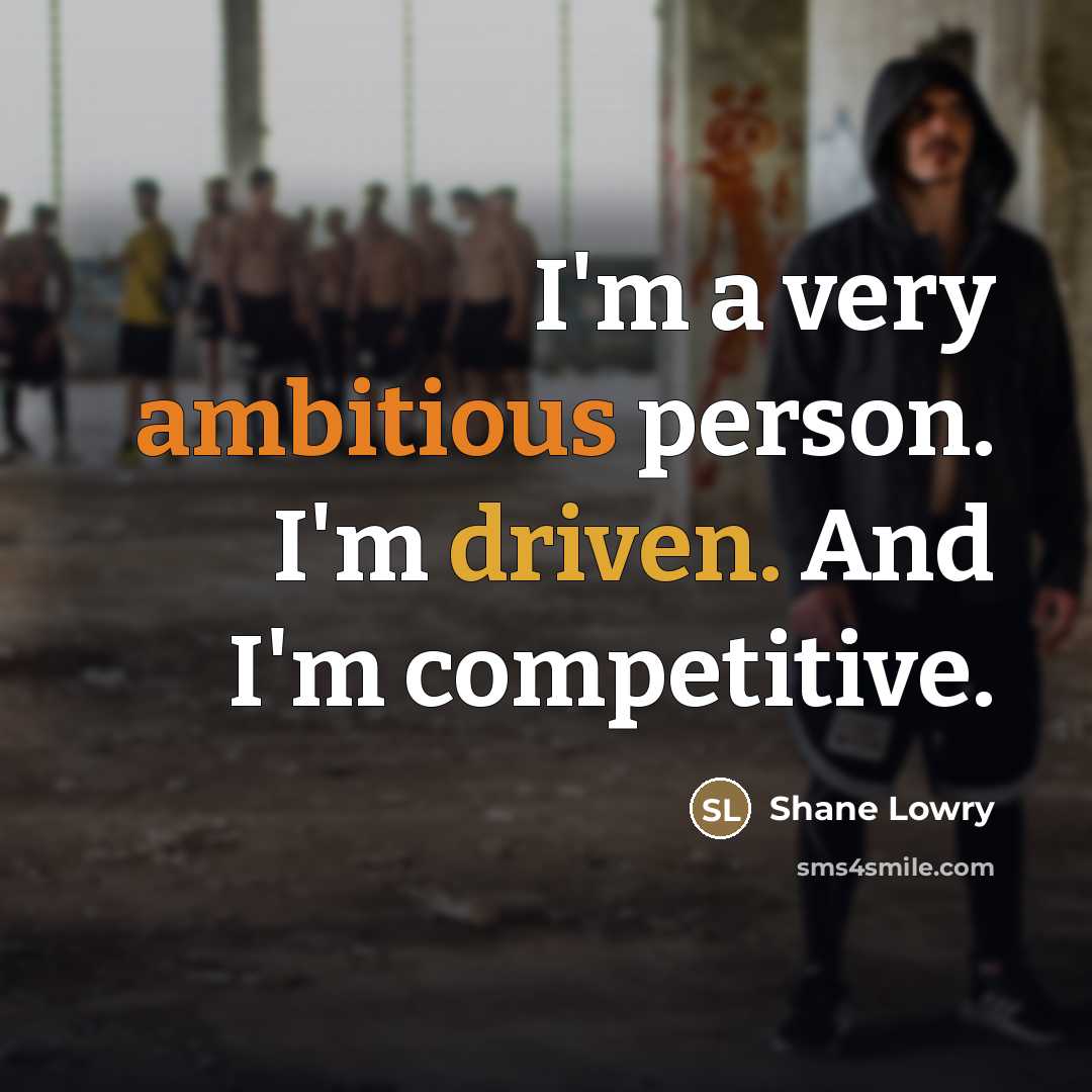 “I'm a very ambitious person. I'm driven. And I'm competitive.…” quote by Shane Lowry