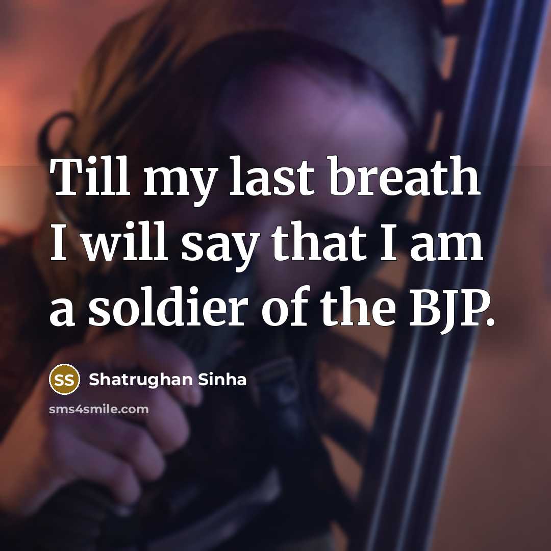 “Till my last breath I will say that I am…” quote by Shatrughan Sinha