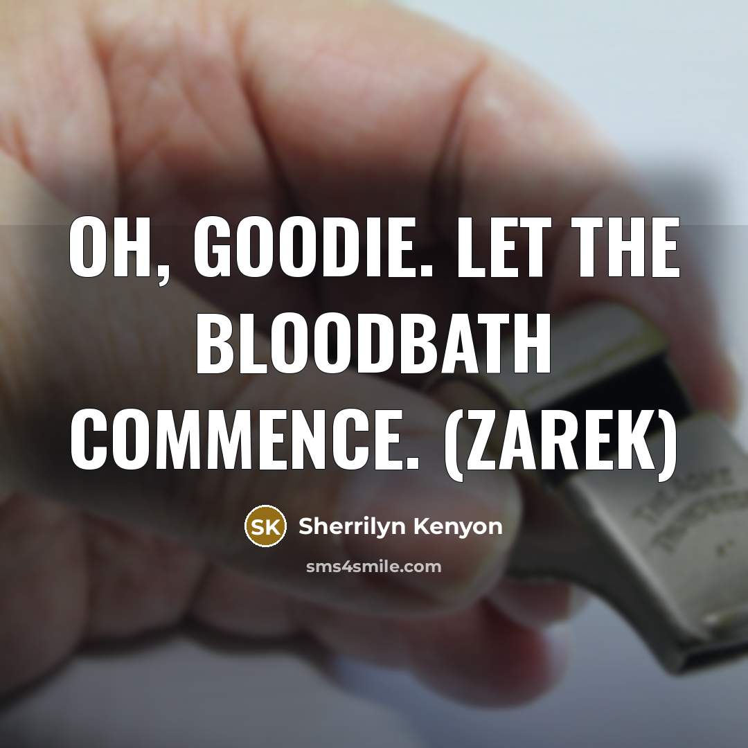 “Oh, goodie. Let the bloodbath commence. (Zarek)…” quote by Sherrilyn Kenyon