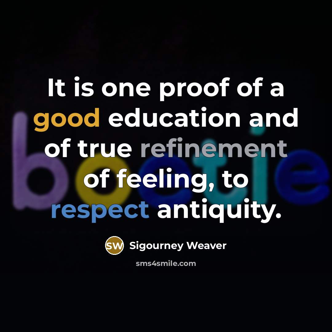 “It is one proof of a good education and of…” quote by Sigourney Weaver