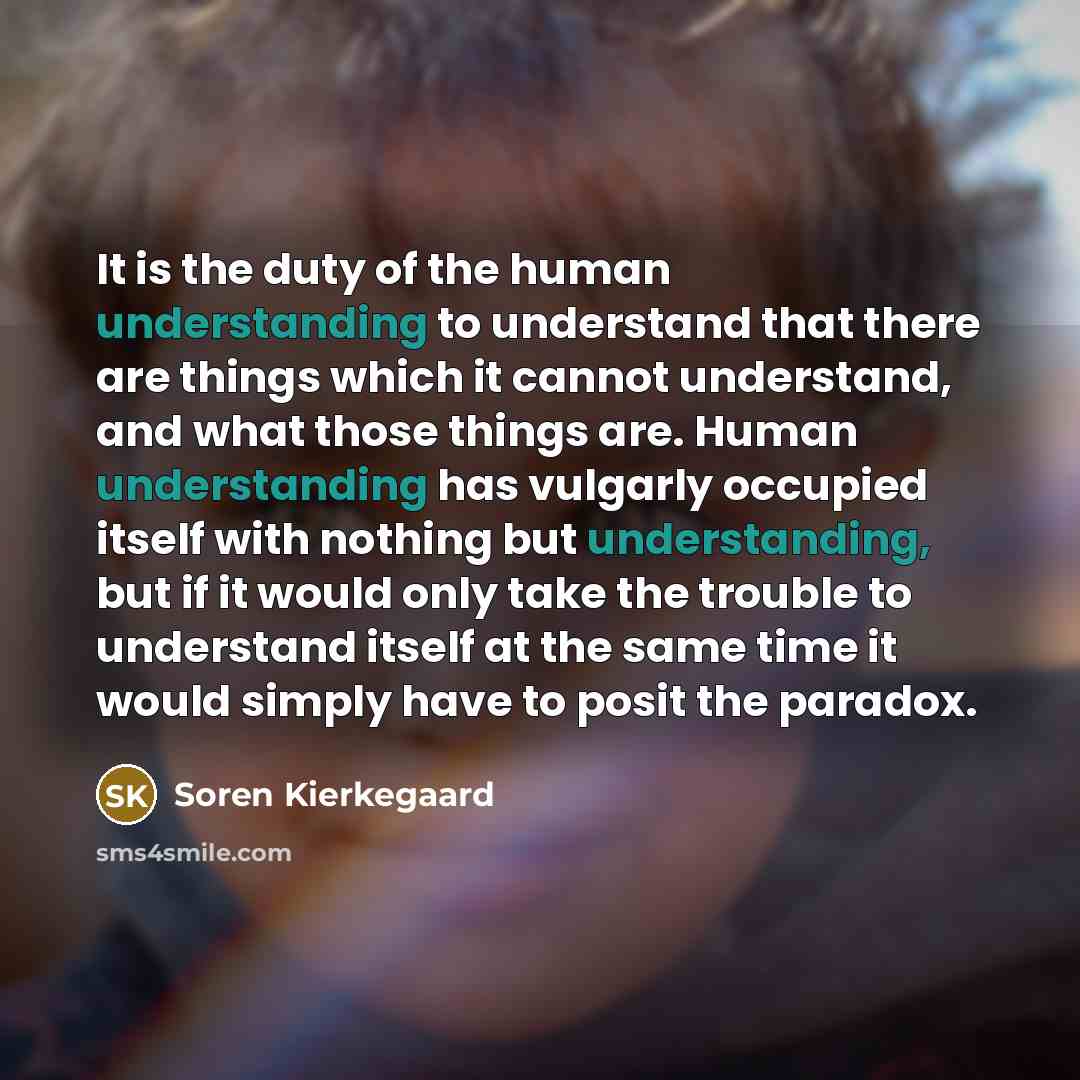 “It is the duty of the human understanding to understand…” quote by Soren Kierkegaard