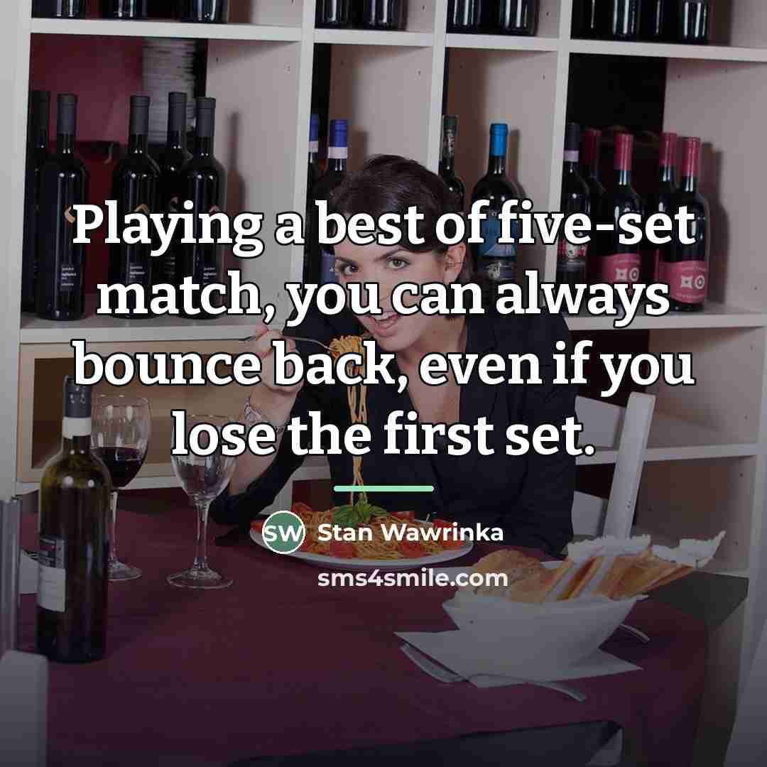 “Playing a best of five-set match, you can always bounce…” quote by Stan Wawrinka