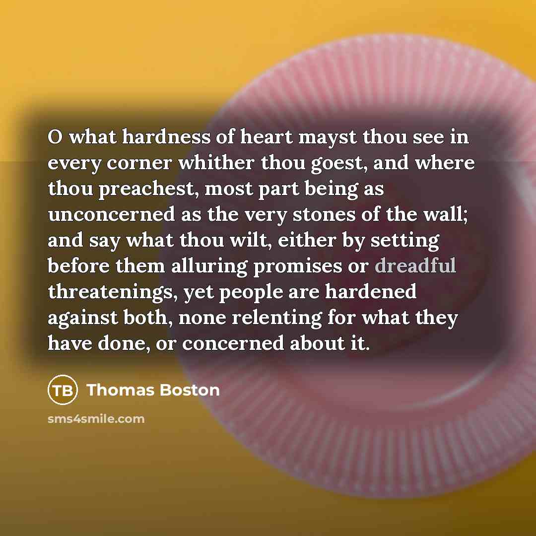 “O what hardness of heart mayst thou see in every…” quote by Thomas Boston