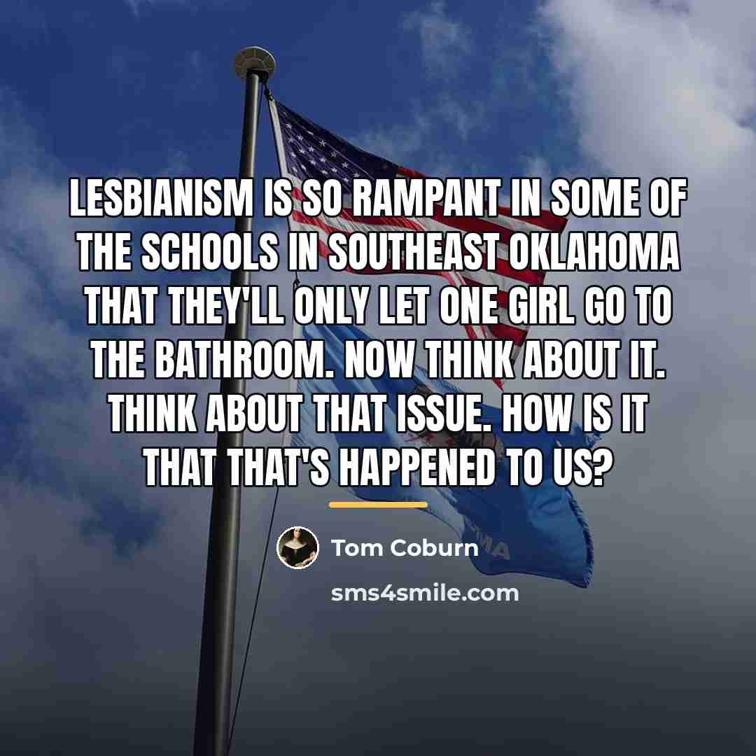 “Lesbianism is so rampant in some of the schools in…” quote by Tom Coburn