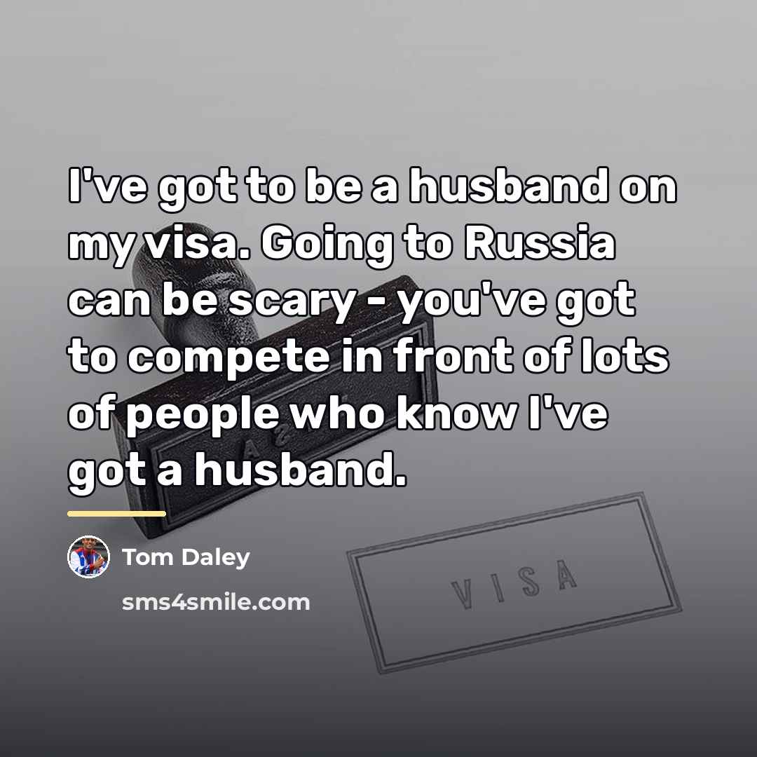 “I've got to be a husband on my visa. Going…” quote by Tom Daley