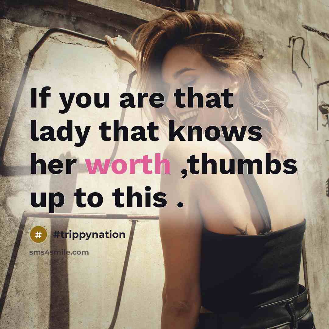“If you are that lady that knows her worth ,thumbs up to this .” quote by #trippynation