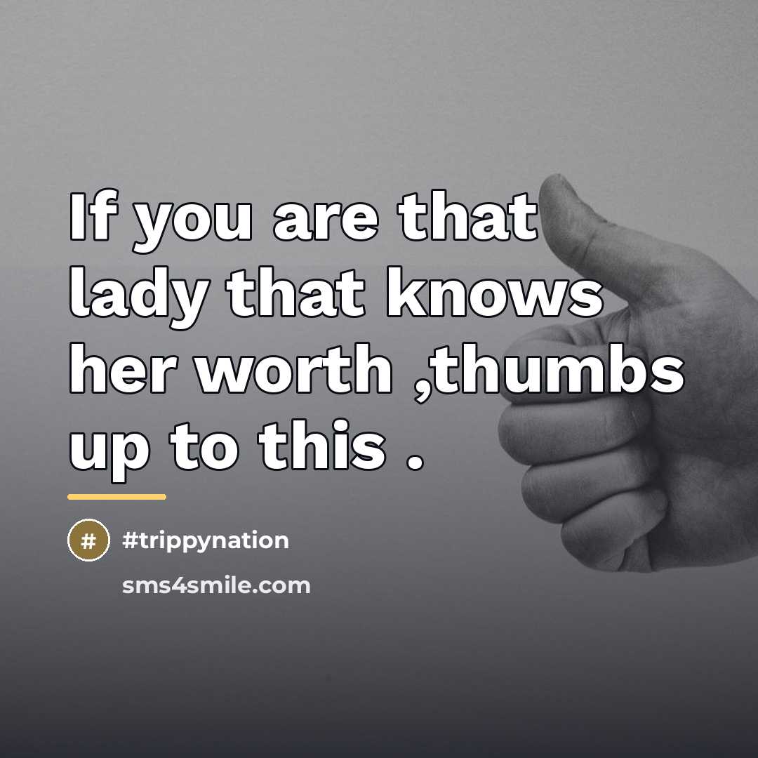 “If you are that lady that knows her worth ,thumbs…” quote by #trippynation