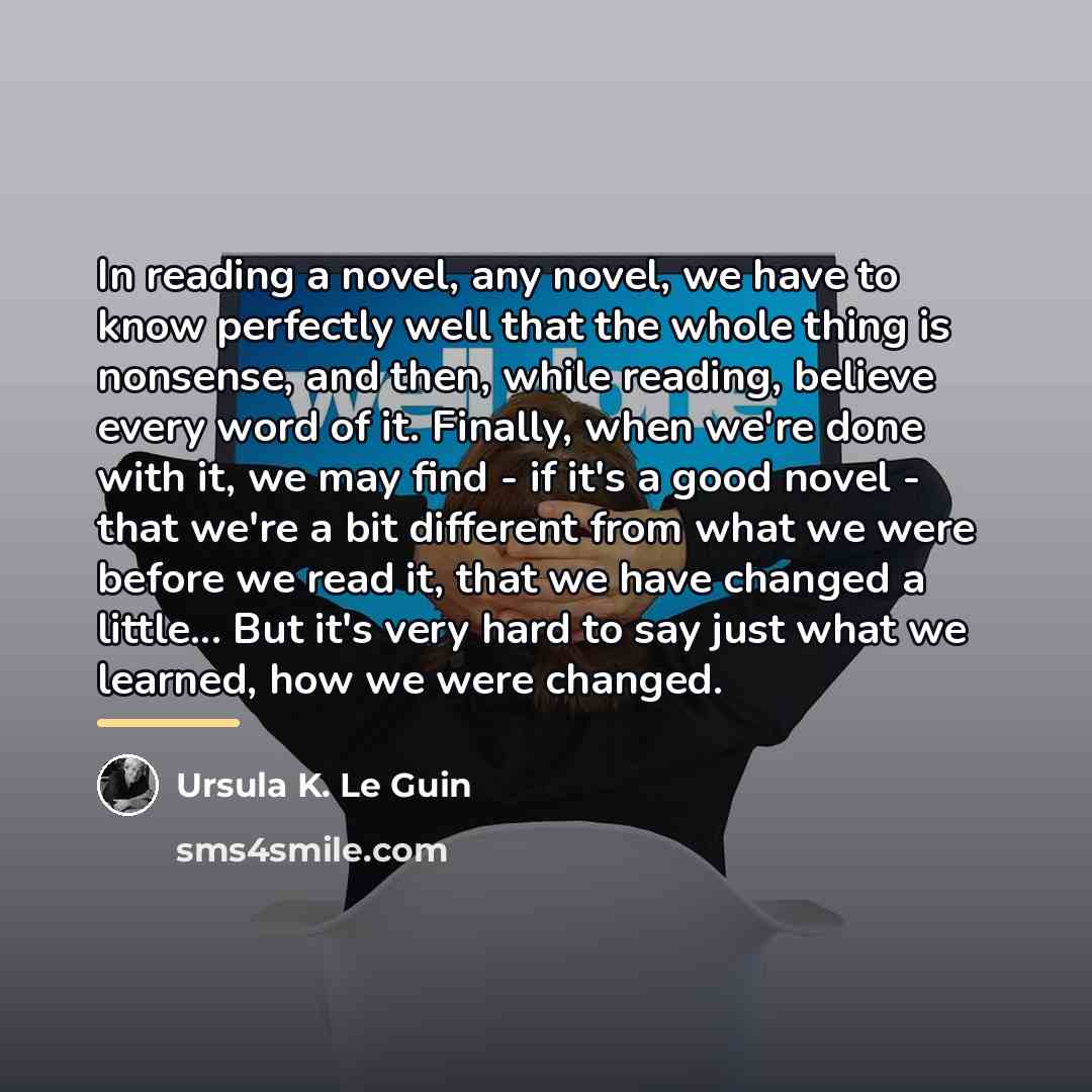 “In reading a novel, any novel, we have to know…” quote by Ursula K. Le Guin