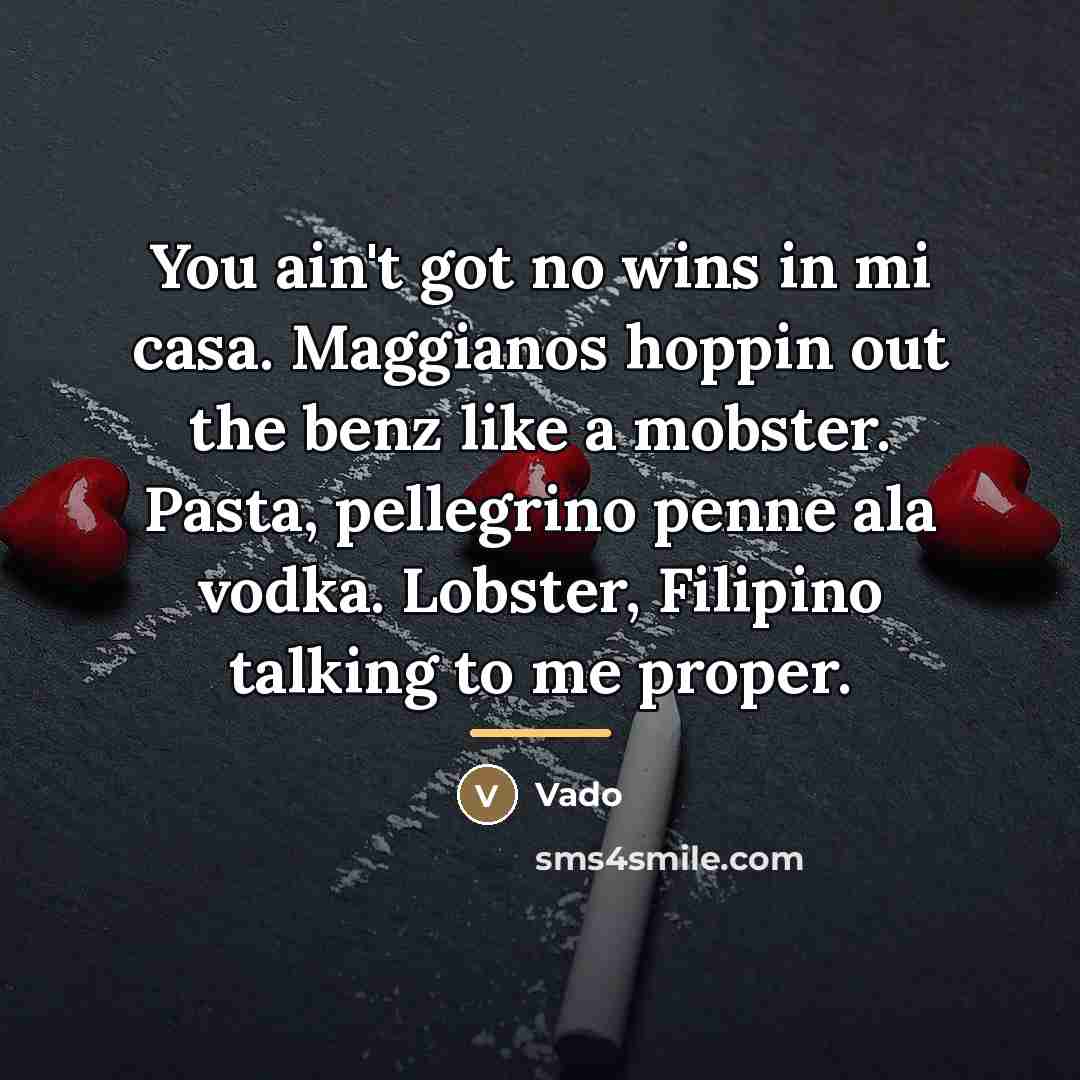 “You ain't got no wins in mi casa. Maggianos hoppin…” quote by Vado