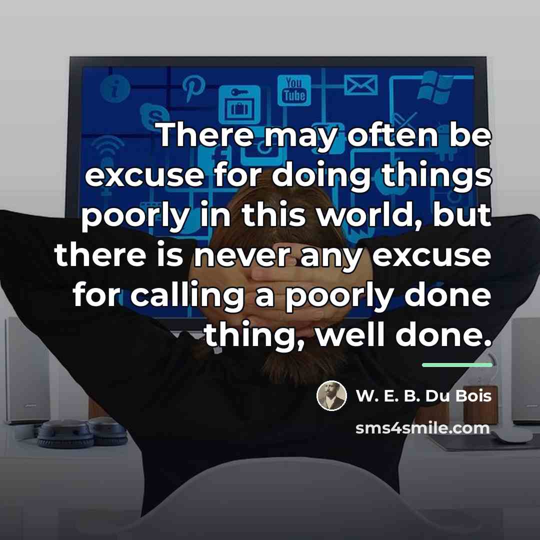 “There may often be excuse for doing things poorly in…” quote by W. E. B. Du Bois