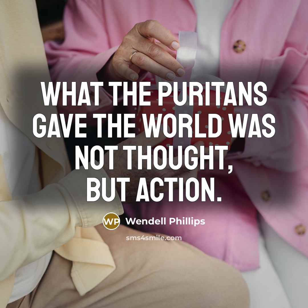 “What the Puritans gave the world was not thought, but…” quote by Wendell Phillips