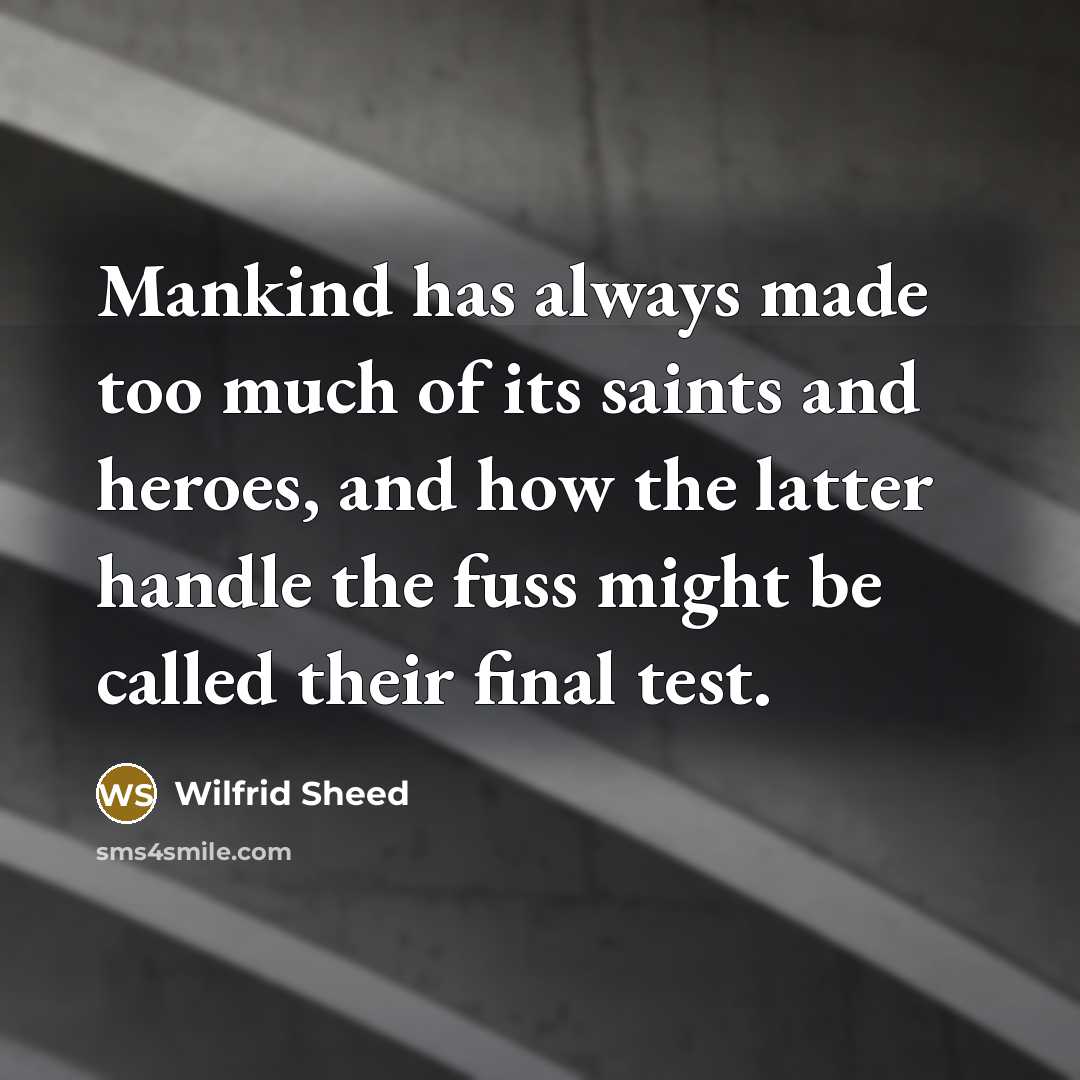 “Mankind has always made too much of its saints and…” quote by Wilfrid Sheed