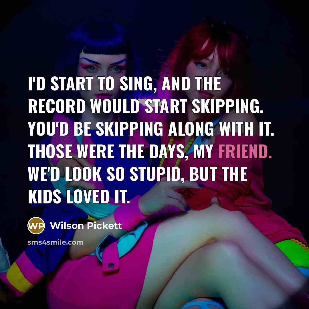 “I'd start to sing, and the record would start skipping.…” quote by Wilson Pickett
