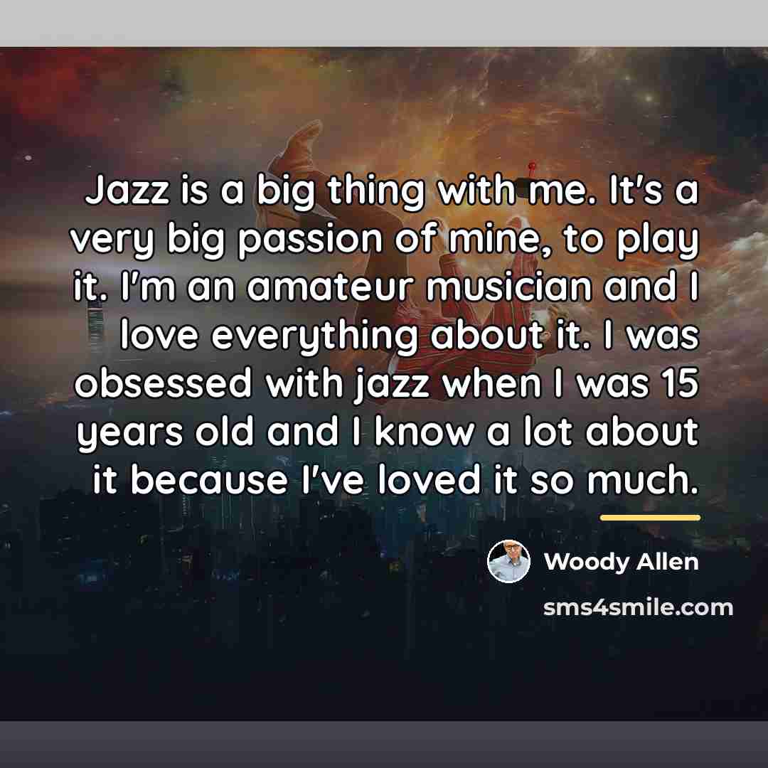 “Jazz is a big thing with me. It's a very…” quote by Woody Allen