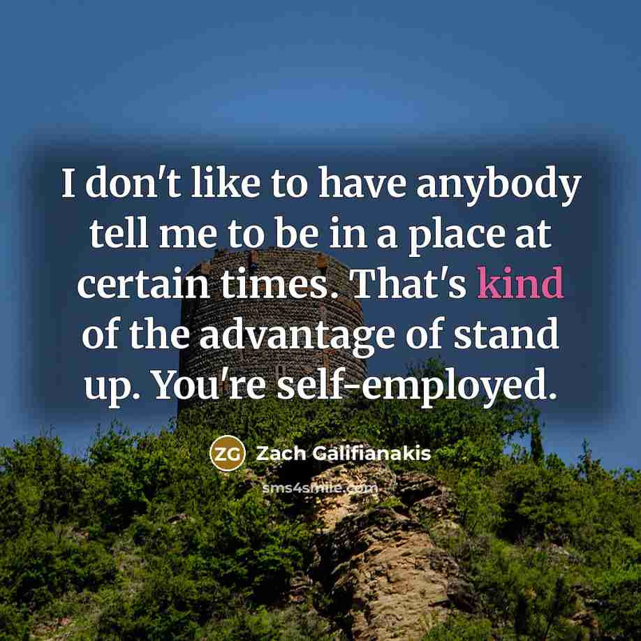 “I don't like to have anybody tell me to be…” quote by Zach Galifianakis