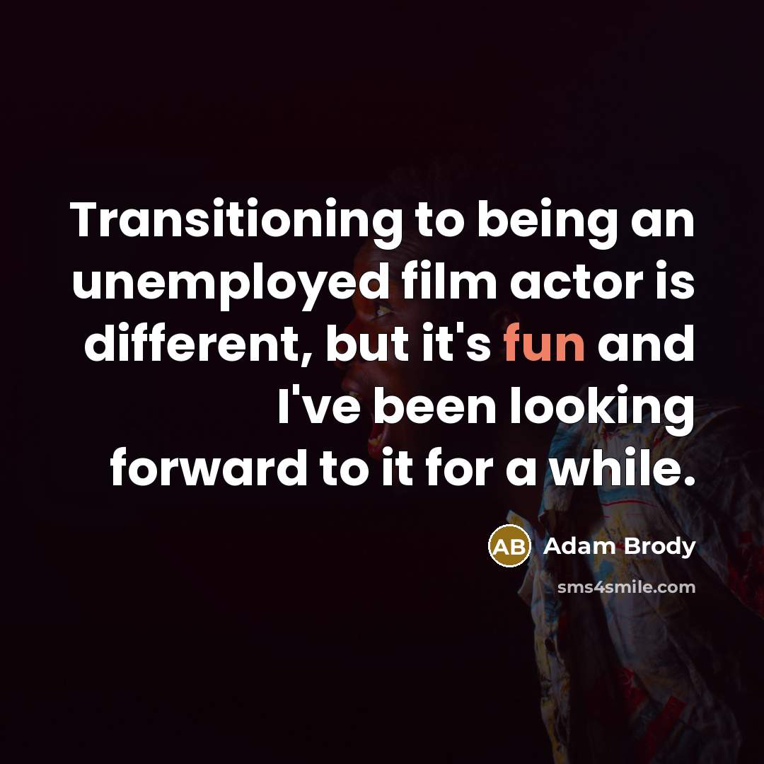 “Transitioning to being an unemployed film actor is different, but…” quote by Adam Brody