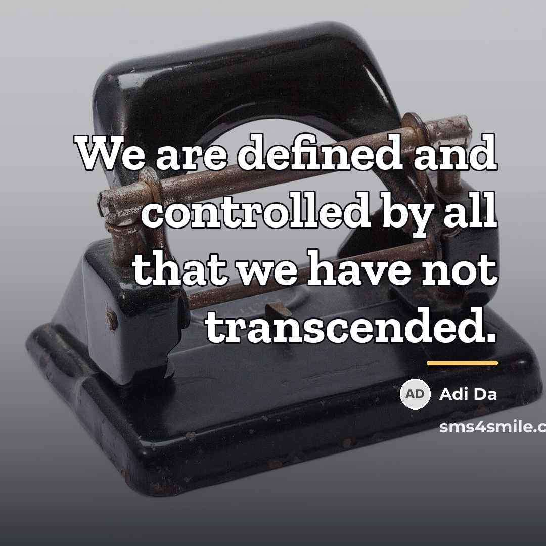 “We are defined and controlled by all that we have…” quote by Adi Da