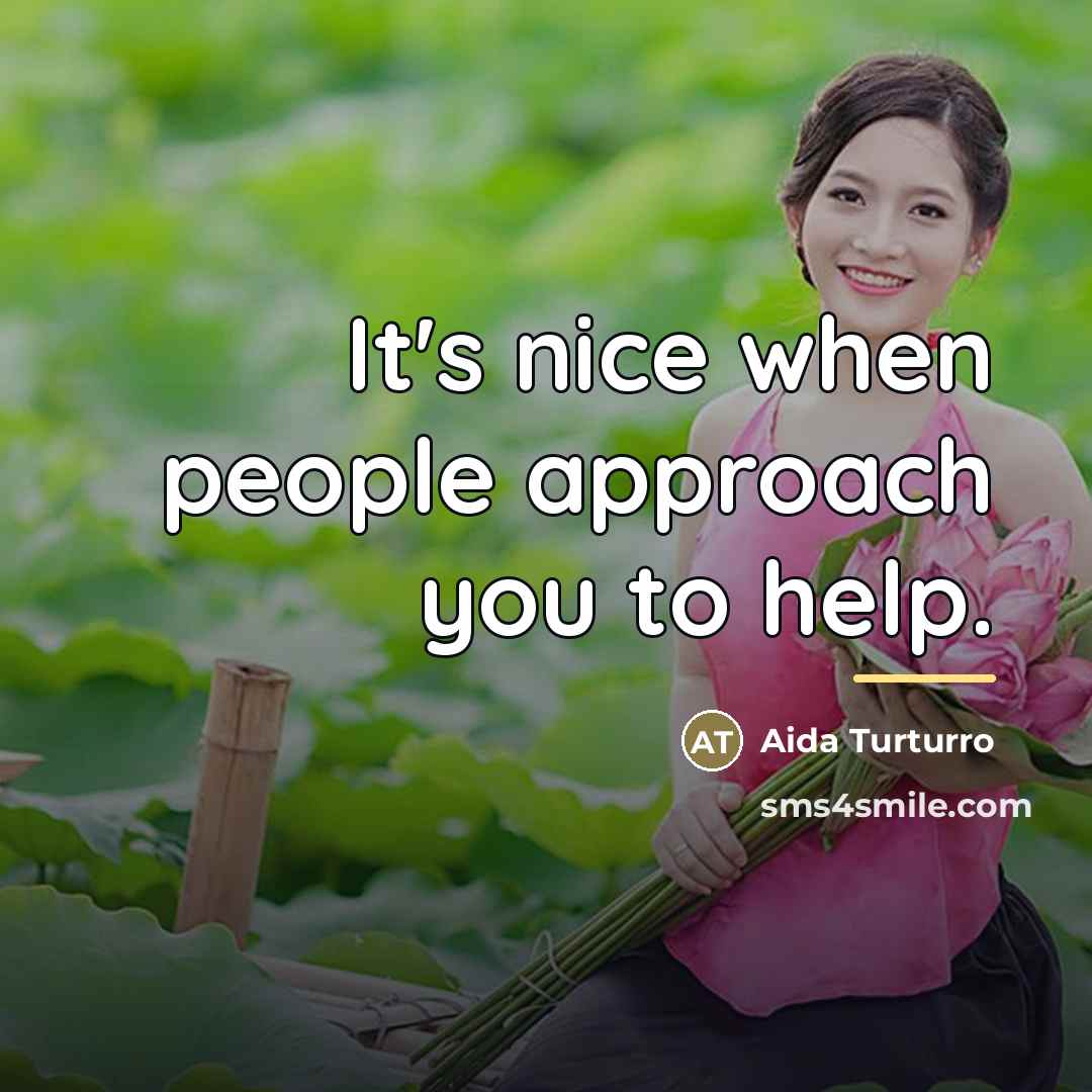 “It's nice when people approach you to help.…” quote by Aida Turturro