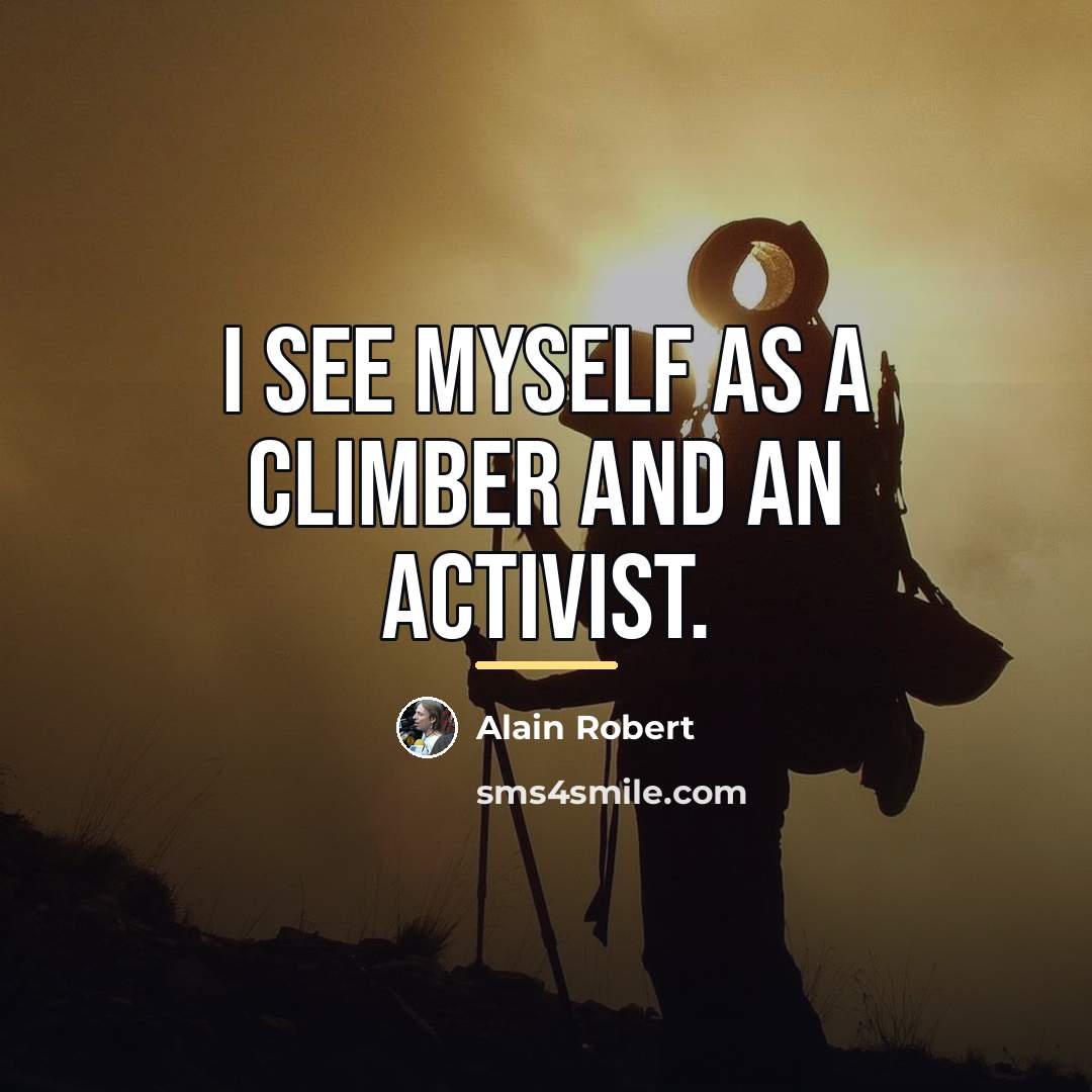 “I see myself as a climber and an activist.…” quote by Alain Robert