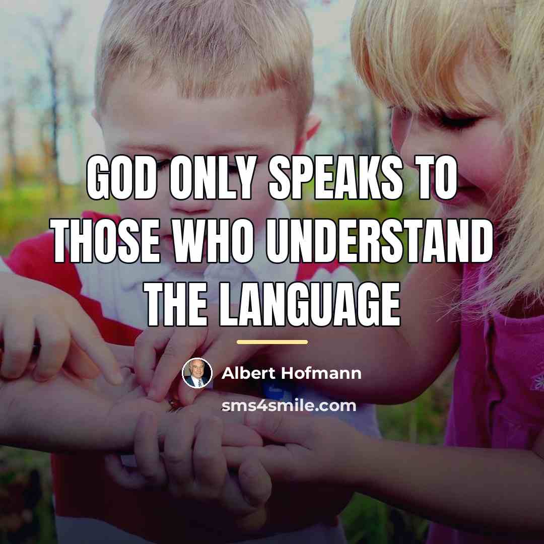 “God only speaks to those who understand the language…” quote by Albert Hofmann