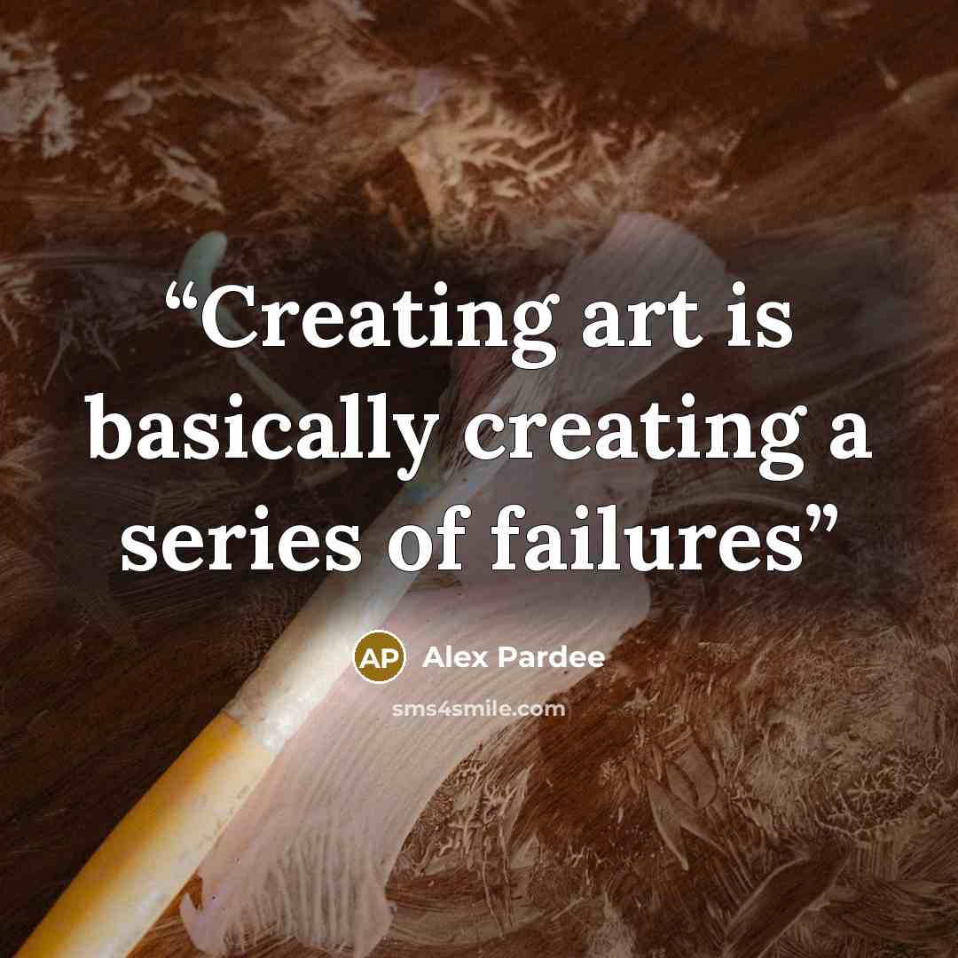 “Creating art is basically creating a series of failures” quote by Alex Pardee
