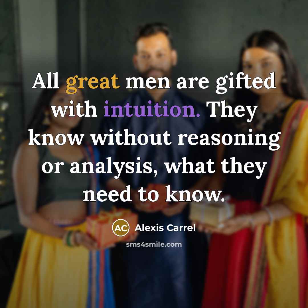 “All great men are gifted with intuition. They know without…” quote by Alexis Carrel