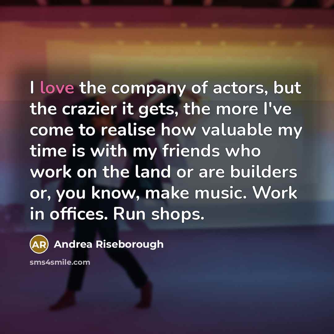 “I love the company of actors, but the crazier it…” quote by Andrea Riseborough