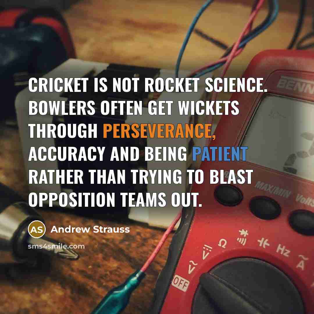 “Cricket is not rocket science. Bowlers often get wickets through…” quote by Andrew Strauss