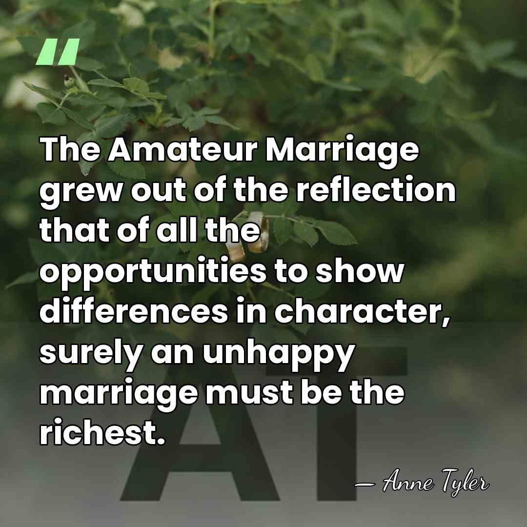 The Amateur Marriage grew out of the reflection that of all the&hellip; - Anne Tyler