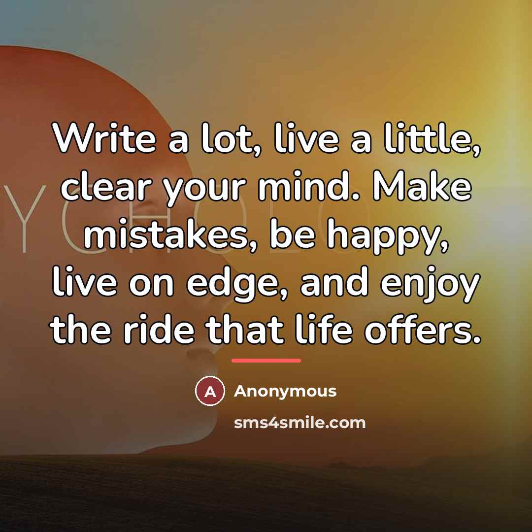 “Write a lot, live a little, clear your mind. Make…” quote by Anonymous