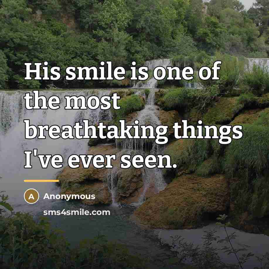 “His smile is one of the most breathtaking things I've ever seen.” quote by Anonymous