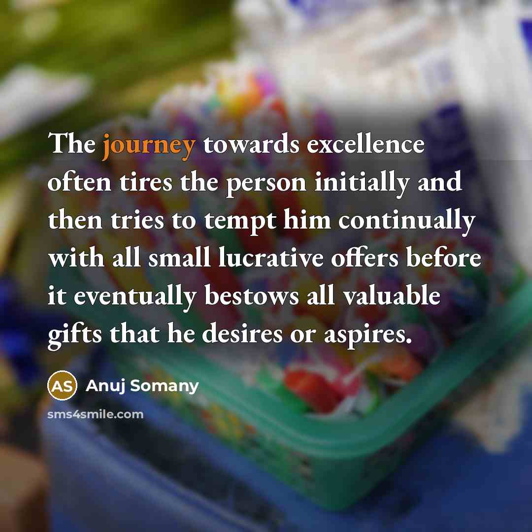 “The journey towards excellence often tires the person initially and…” quote by Anuj Somany