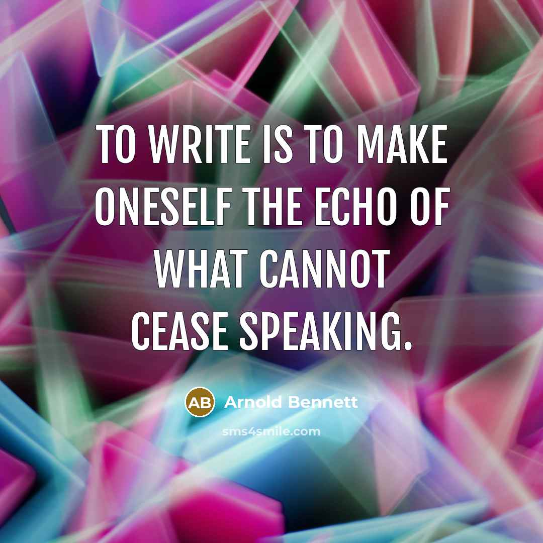 “To write is to make oneself the echo of what…” quote by Arnold Bennett