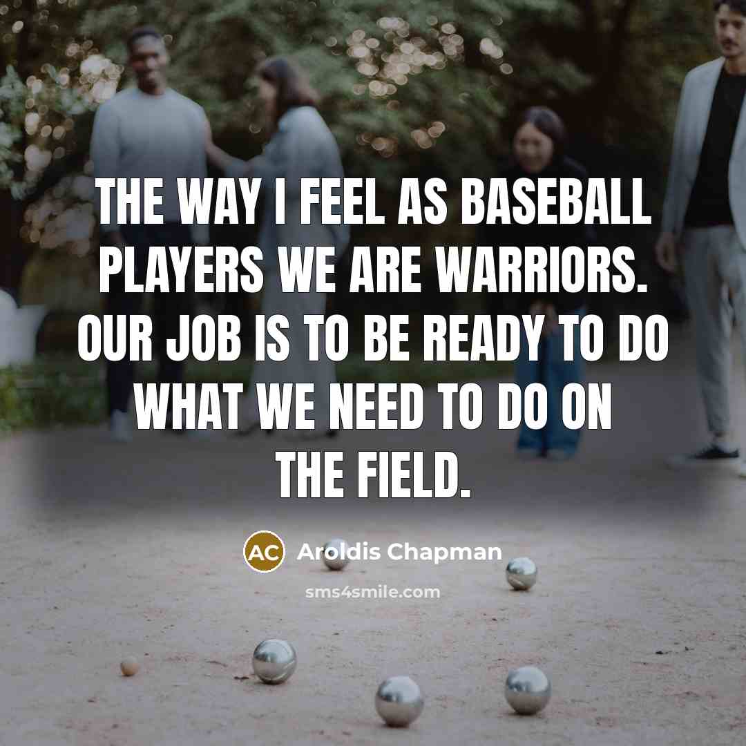 “The way I feel as baseball players we are warriors.…” quote by Aroldis Chapman