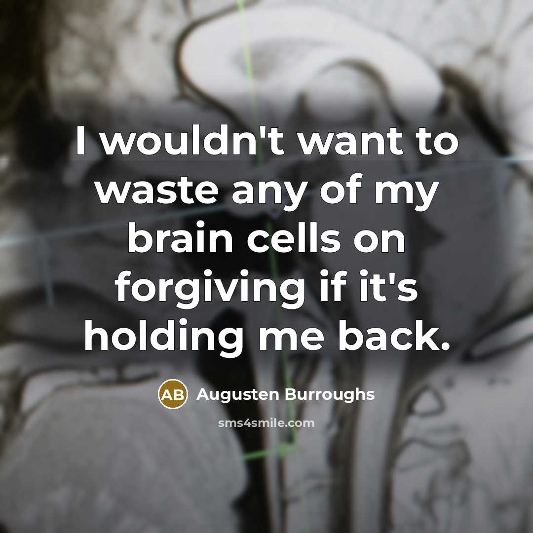 “I wouldn't want to waste any of my brain cells…” quote by Augusten Burroughs