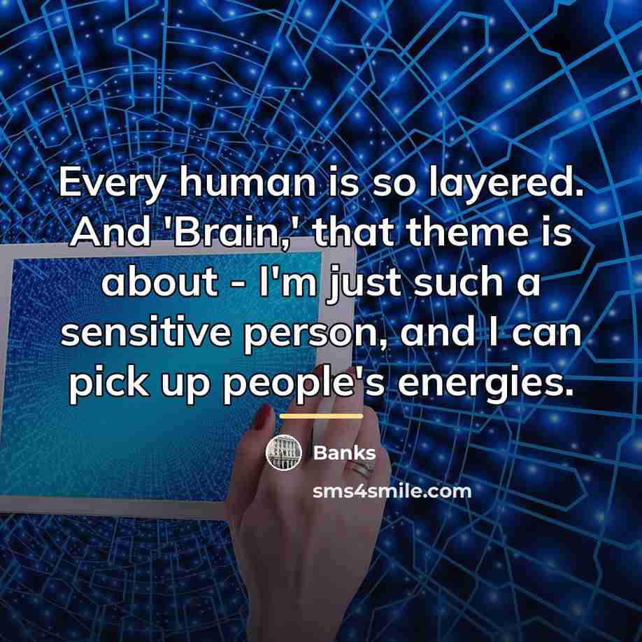 “Every human is so layered. And 'Brain,' that theme is…” quote by Banks