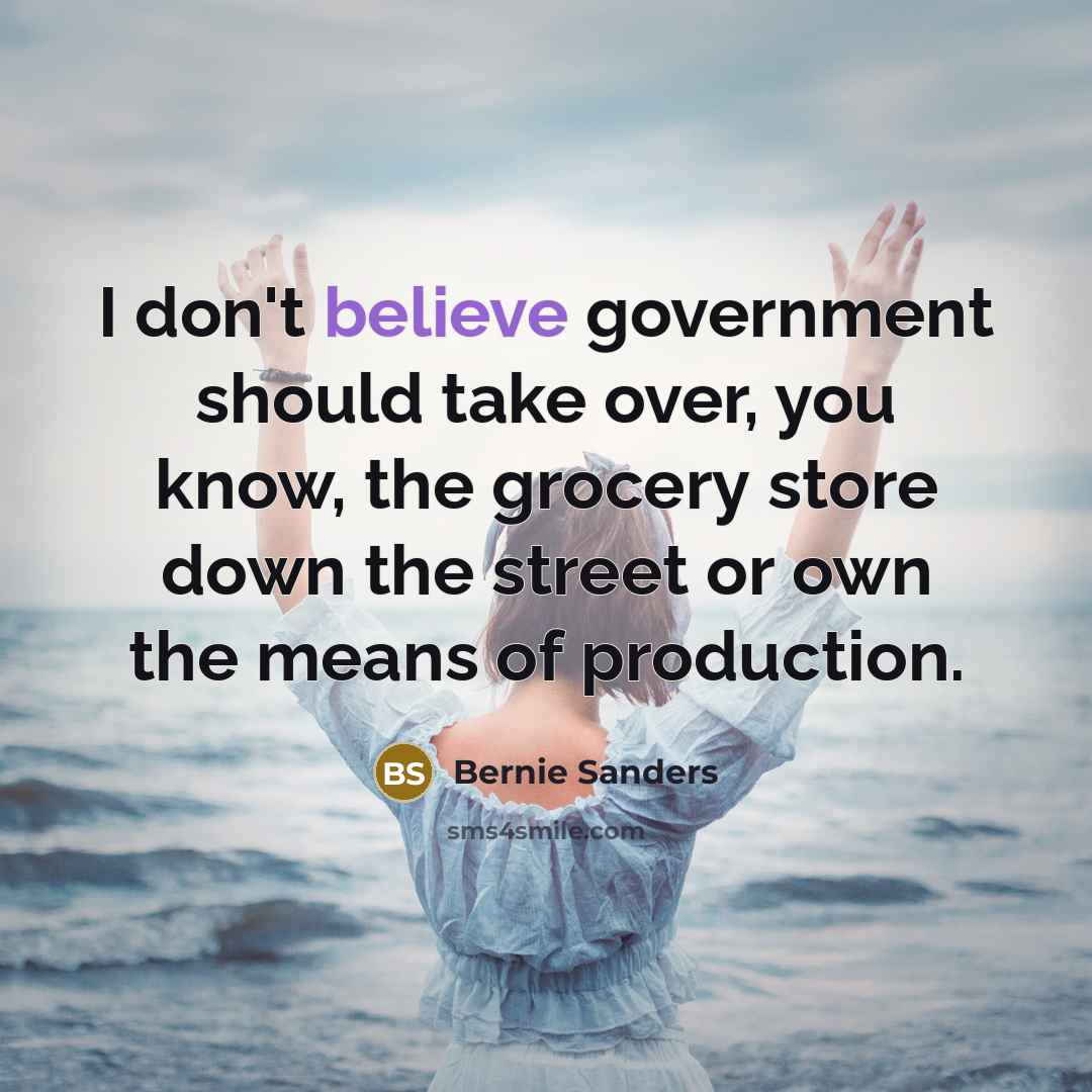 “I don't believe government should take over, you know, the…” quote by Bernie Sanders