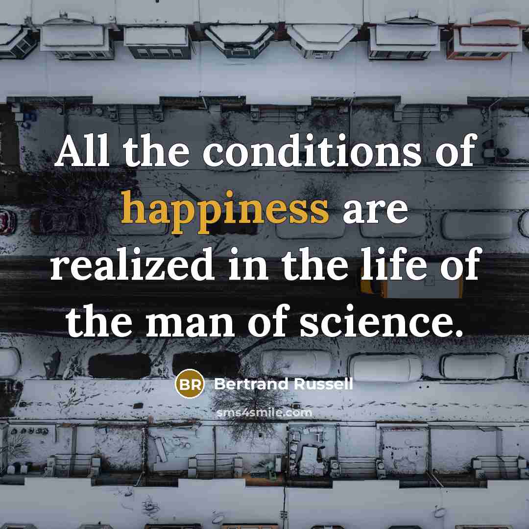 “All the conditions of happiness are realized in the life…” quote by Bertrand Russell