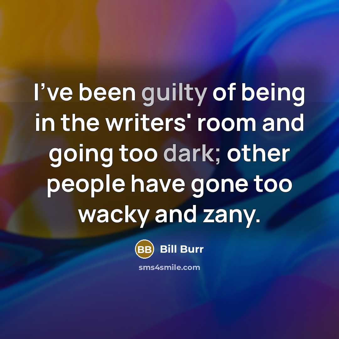 “I've been guilty of being in the writers' room and…” quote by Bill Burr