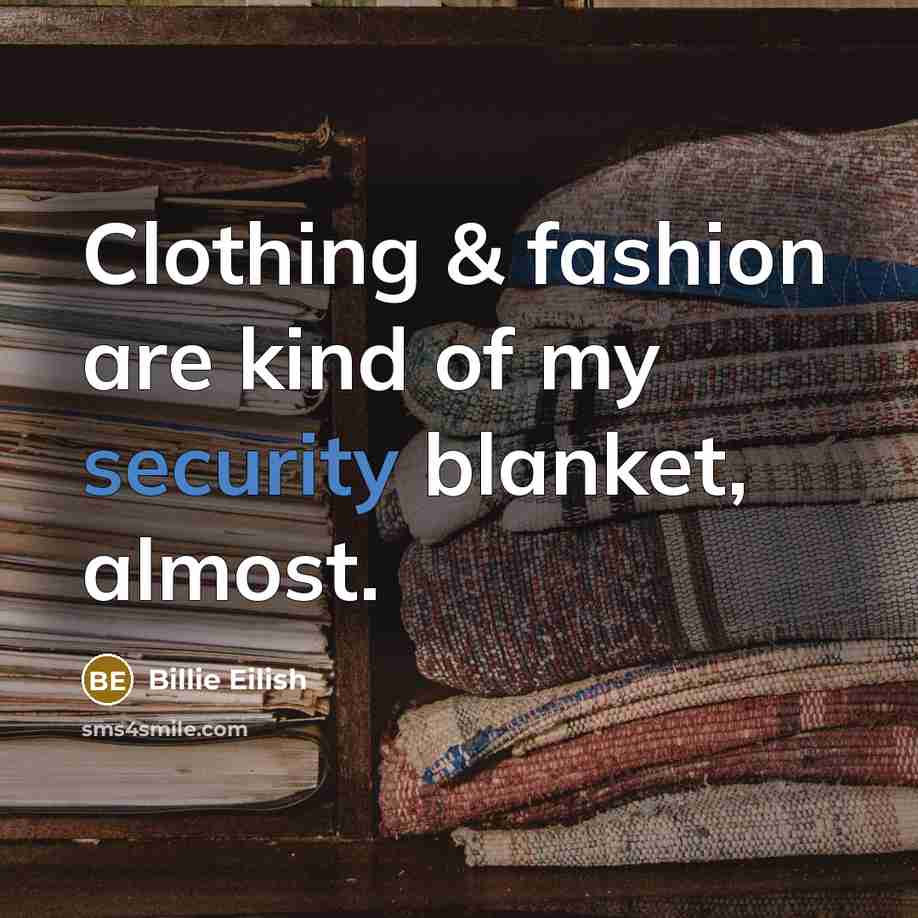 “Clothing & fashion are kind of my security blanket, almost.…” quote by Billie Eilish