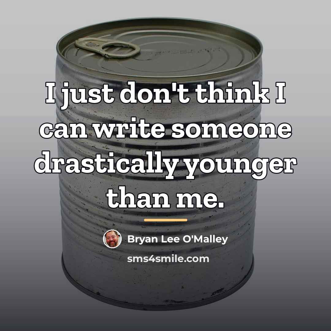 “I just don't think I can write someone drastically younger…” quote by Bryan Lee O'Malley